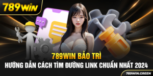 789win Bảo Trì – Hướng Dẫn Cách Tìm Đường Link Chuẩn Nhất 2024